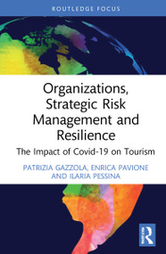 Organizations, Strategic Risk Management and Resilience (The Impact of COVID-19 on Tourism) by Patrizia Gazzola, Enrica Pavione, Ilaria Pessina, 9781032215594