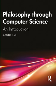 Philosophy through Computer Science (An Introduction) by Daniel Lim, 9781032221366