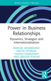 Power in Business Relationships (Dynamics, Strategies and Internationalisation) by Dariusz Siemieniako, Maciej Mitręga, Hannu Makkonen, Gregor Pfajfar, 9780367549923
