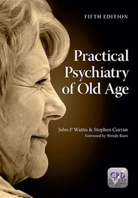 Practical Psychiatry of Old Age, Fifth Edition by John Wattis, Stephen Curran, 9781908911988