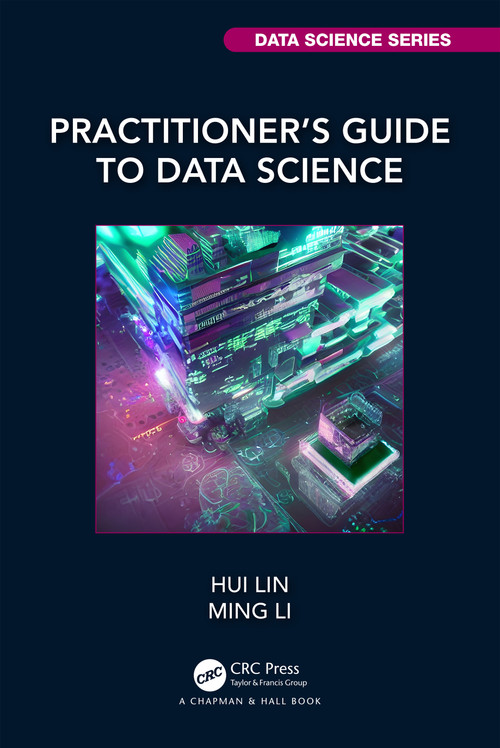 Practitioner's Guide to Data Science by Hui Lin, Ming Li, 9780815354390