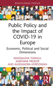 Public Policy and the Impact of COVID-19 in Europe (Economic, Political and Social Dimensions) by Magdalena Tomala, Maryana Prokop, Aleksandra Kordonska, 9781032119892