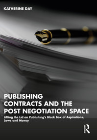 Publishing Contracts and the Post Negotiation Space (Lifting the Lid on Publishing's Black Box of Aspirations, Laws and Money) by Katherine Day, 9781032373522