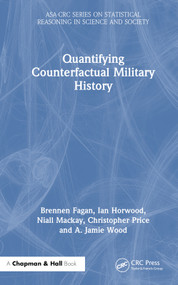 Quantifying Counterfactual Military History by Brennen Fagan, Ian Horwood, Niall MacKay, Christopher Price, A. Jamie Wood, 9781138594524