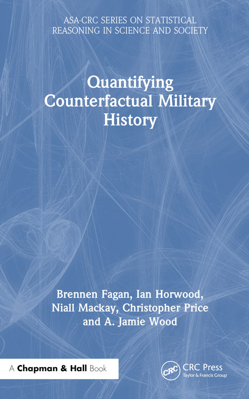 Quantifying Counterfactual Military History by Brennen Fagan, Ian Horwood, Niall MacKay, Christopher Price, A. Jamie Wood, 9781138594524