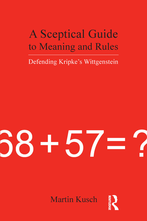 A Sceptical Guide to Meaning and Rules (Defending Kripke's Wittgenstein) by Martin Kusch, 9781844650651