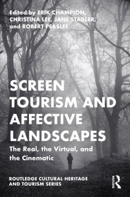 Screen Tourism and Affective Landscapes (The Real, the Virtual, and the Cinematic) by Erik Champion, Christina Lee, Jane Stadler, Robert Moses Peaslee, 9781032355962