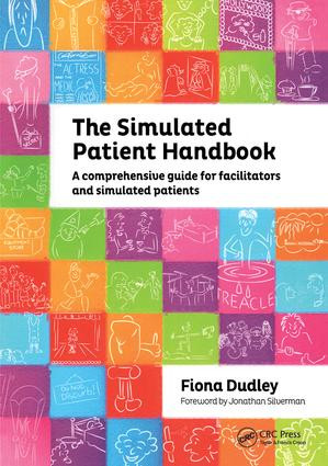 The Simulated Patient Handbook (A Comprehensive Guide for Facilitators and Simulated Patients) by Fiona Dudley, 9781846194542
