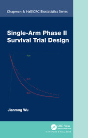 Single-Arm Phase II Survival Trial Design by Jianrong Wu, 9780367653491