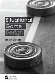 Situational Game Design by Brian Upton, 9781138031814