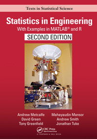 Statistics in Engineering (With Examples in MATLAB® and R, Second Edition) - 9780367570620 by Andrew Metcalfe, David Green, Tony Greenfield, Mayhayaudin Mansor, Andrew Smith, Jonathan Tuke, 9780367570620