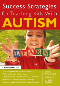 Success Strategies for Teaching Kids With Autism by Wendy Ashcroft, Sue Argiro, Joyce Keohane, 9781593633820