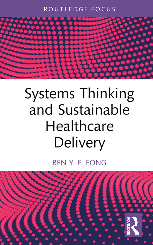 Systems Thinking and Sustainable Healthcare Delivery by Ben Y.F. Fong, 9781032305363