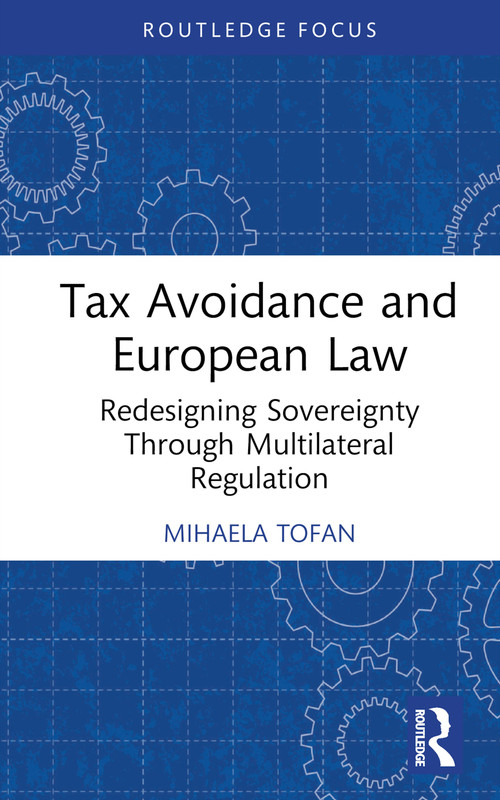 Tax Avoidance and European Law (Redesigning Sovereignty Through Multilateral Regulation) by Mihaela Tofan, 9781032314853