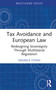 Tax Avoidance and European Law (Redesigning Sovereignty Through Multilateral Regulation) by Mihaela Tofan, 9781032314853