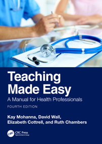 Teaching Made Easy (A Manual for Health Professionals) by Kay Mohanna, David Wall, Elizabeth Cottrell, Ruth Chambers, 9781032397634
