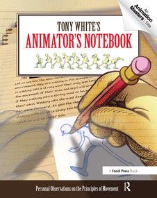 Tony White's Animator's Notebook (Personal Observations on the Principles of Movement) by Tony White, 9780240813073