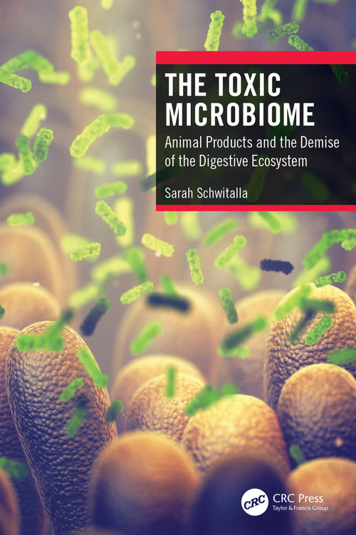 The Toxic Microbiome (Animal Products and the Demise of the Digestive Ecosystem) by Sarah Schwitalla, 9781032065120