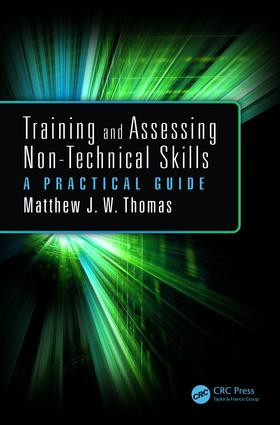 Training and Assessing Non-Technical Skills (A Practical Guide) by Matthew J.W. Thomas, 9781409436331