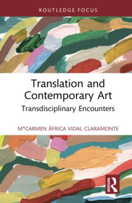 Translation and Contemporary Art (Transdisciplinary Encounters) by MªCarmen África Vidal Claramonte, 9781032211657