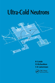 Ultra-Cold Neutrons by R. Golub, D Richardson, S.K Lamoreaux, 9780367403041