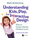 Understanding Kids, Play, and Interactive Design (How to Create Games Children Love) by Mark Schlichting, 9780367075255