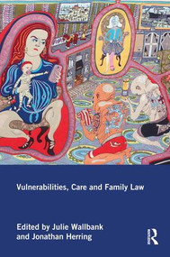 Vulnerabilities, Care and Family Law by Julie Wallbank, Jonathan Herring, 9781138924697