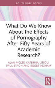 What Do We Know About the Effects of Pornography After Fifty Years of Academic Research? by Alan McKee, Katerina Litsou, Paul Byron, Roger Ingham, 9781032140315