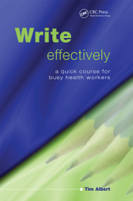 Write Effectively (A Quick Course for Busy Health Workers) by Tim Albert, 9781846191350