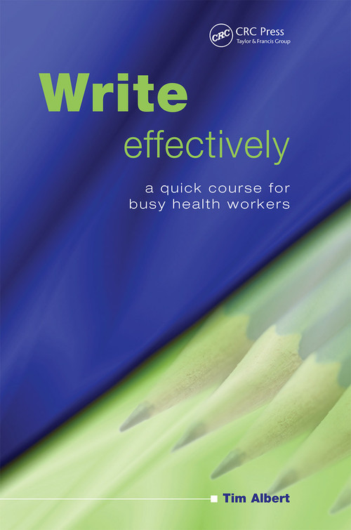 Write Effectively (A Quick Course for Busy Health Workers) by Tim Albert, 9781846191350