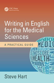 Writing in English for the Medical Sciences (A Practical Guide) by Steve Hart, 9781498742368