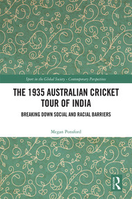 The 1935 Australian Cricket Tour of India (Breaking Down Social and Racial Barriers) by Megan Ponsford, 9781032204109