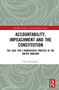 Accountability, Impeachment and the Constitution (The Case for a Modernised Process in the United Kingdom) by Chris Monaghan, 9781032215846