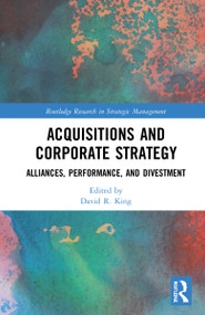 Acquisitions and Corporate Strategy (Alliances, Performance, and Divestment) by David R. King, 9781032036373