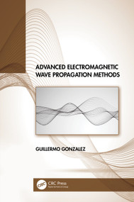 Advanced Electromagnetic Wave Propagation Methods by Guillermo Gonzalez, 9781032114002