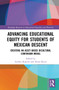 Advancing Educational Equity for Students of Mexican Descent (Creating an Asset-based Bicultural Continuum Model) by Andrea Romero, Iliana Reyes, 9781032183398