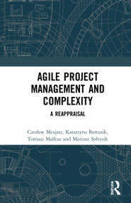 Agile Project Management and Complexity (A Reappraisal) by Czesław Mesjasz, Katarzyna Bartusik, Tomasz Małkus, Mariusz Sołtysik, 9781032006543