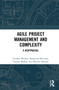 Agile Project Management and Complexity (A Reappraisal) by Czesław Mesjasz, Katarzyna Bartusik, Tomasz Małkus, Mariusz Sołtysik, 9781032006543