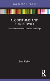Algorithms and Subjectivity (The Subversion of Critical Knowledge) - 9781032052076 by Eran Fisher, 9781032052076