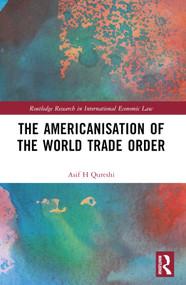 The Americanisation of the World Trade Order by Asif H Qureshi, 9780367498368