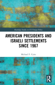American Presidents and Israeli Settlements since 1967 by Michael F. Cairo, 9781032262185
