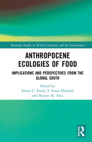 Anthropocene Ecologies of Food (Notes from the Global South) by Simon C. Estok, S. Susan Deborah, Rayson K. Alex, 9781032254029