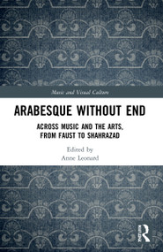 Arabesque without End (Across Music and the Arts, from Faust to Shahrazad) by Anne Leonard, 9781032036076