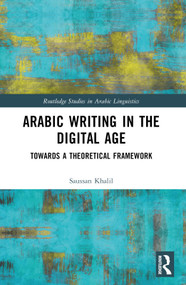 Arabic Writing in the Digital Age (Towards a Theoretical Framework) by Saussan Khalil, 9780367490706