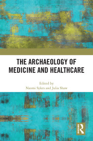The Archaeology of Medicine and Healthcare by Naomi Sykes, Julia Shaw, 9780367759261