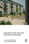 Architecture and the Housing Question by Can Bilsel, Juliana Maxim, 9781032181868
