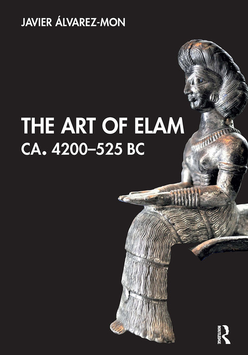The Art of Elam CA. 4200-525 BC by Javier Álvarez-Mon, 9781032474618