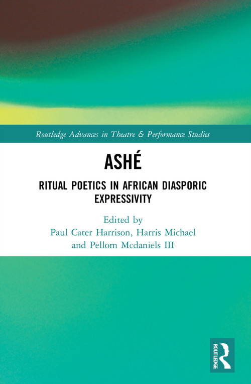 ASHÉ (Ritual Poetics in African Diasporic Expression) by Paul Carter Harrison, Michael Harris, Pellom McDaniels III, 9780367498627