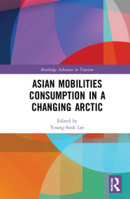 Asian Mobilities Consumption in a Changing Arctic by Young-Sook Lee, 9781032106038