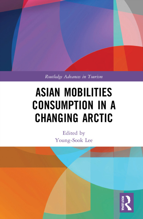 Asian Mobilities Consumption in a Changing Arctic by Young-Sook Lee, 9781032106038